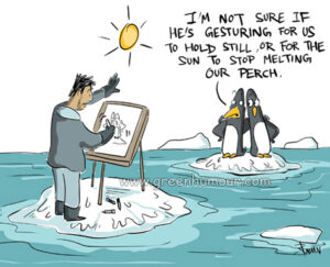 Comic: A painter stands on a blog of ice in the ocean, painting a pair of penguins on a block of ice in front of him. He holds his hand up to the penguins. One penguin says to another: "I'm not sure if he's gesturing for us to hold still, or for the sun to stop melting our perch."