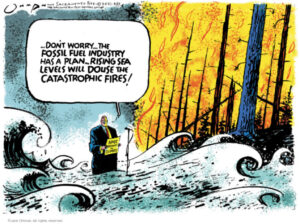 "Don't worry...the fossil fuel industry has a plan...rising sea levels will douse the catastrophic fires..."